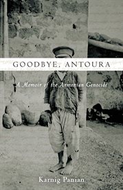 Goodbye, Antoura : a memoir of the Armenian genocide cover image