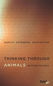 Thinking through animals : identity, difference, indistinction cover image