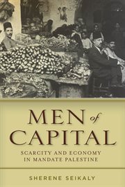 Men of capital : scarcity and economy in mandate Palestine cover image
