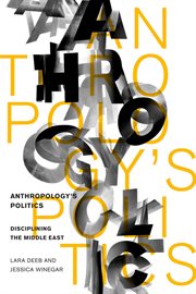 Anthropology's politics : disciplining the Middle East cover image