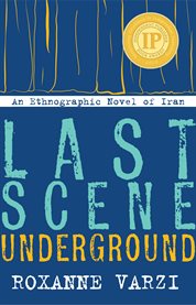 Last scene underground : an ethnographic novel of Iran cover image