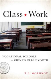Class work : vocational schools and China's urban youth cover image