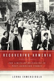 Recovering Armenia : the limits of belonging in post-genocide Turkey cover image