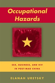 Occupational hazards : business, sex, and HIV in post-Mao China cover image