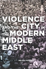 Violence and the city in the modern Middle East cover image