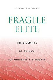 Fragile elite : the dilemmas of China's top university students cover image