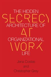 Secrecy at work : the hidden architecture of organizational life cover image