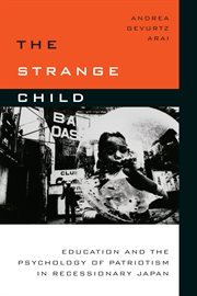 The strange child : education and the psychology of patriotism in recessionary Japan cover image