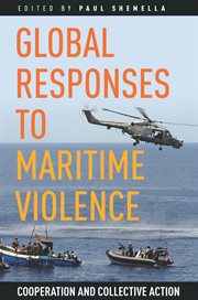 Global responses to maritime violence : cooperation and collective action cover image
