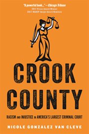Crook County : racism and injustice in America's largest criminal court cover image