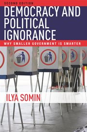 Democracy and political ignorance : why smaller government is smarter cover image