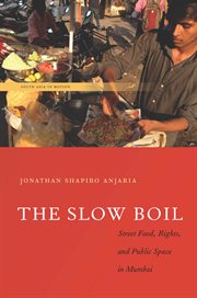 The slow boil : street food, rights and public space in Mumbai cover image