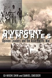 Divergent memories : opinion leaders and the Asia-Pacific War cover image