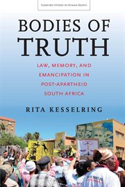 Bodies of truth : law, memory, and emancipation in post-apartheid South Africa cover image