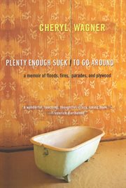 Plenty enough suck to go around : a memoir of floods, fires, parades, and plywood cover image