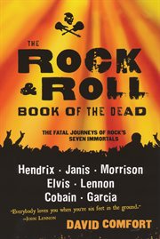 The rock & roll book of the dead : the fatal journeys of rock's seven immortals cover image