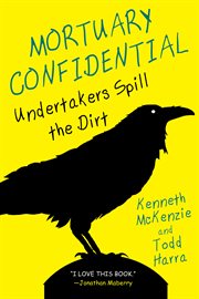 Mortuary confidential : undertakers spill the dirt cover image