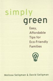 Simply green : easy, money-saving tips for eco-friendly families cover image