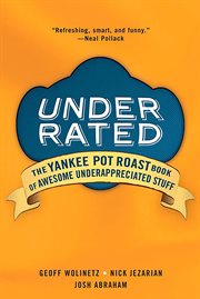 Underrated : the Yankee Pot Roast book of awesome underappreciated stuff cover image