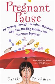 Pregnant pause : my journey through obnoxious questions, baby lust, meddling relatives, and pre-partum depression cover image
