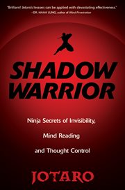 Shadow warrior : secrets of invisibility, mind reading, and thought control cover image