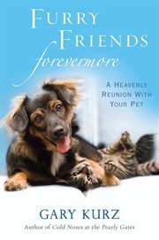 Furry friends forevermore : a heavenly reunion with your pet cover image