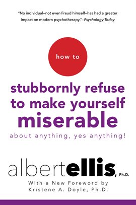 Cover image for How To Stubbornly Refuse To Make Yourself Miserable About Anything-yes, Anything!,