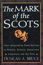 The mark of the scots : their astonishing contributions to history, science, democracy, literature, and the arts cover image