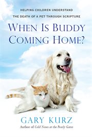When is Buddy coming home? : a parent's guide to helping your child with the lost of a pet cover image