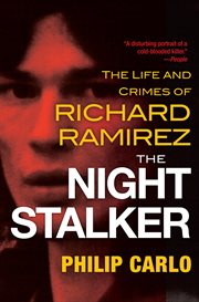 The night stalker : the life and crimes of Richard Ramirez cover image