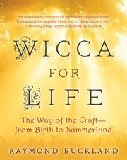 Wicca for life : the way of the craft-- from birth to summerland cover image