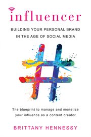 Influencer : building your personal brand in the age of social media cover image