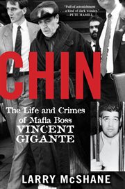 Chin : the life and crimes of mafia boss Vincent Gigante cover image
