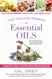 The healing powers of essential oils : a complete guide to nature's magical medicine cover image