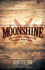Moonshine : a celebration of America's original rebel spirit cover image