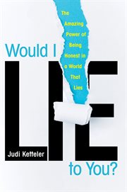 Would I Lie to You? : the Amazing Power of Being Honest in a World That Lies cover image