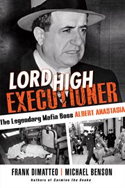 Lord high executioner. The Legendary Mafia Boss Albert Anastasia cover image