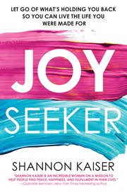 Joy seeker : let go of what's holding you back so you can live the life you were made for cover image