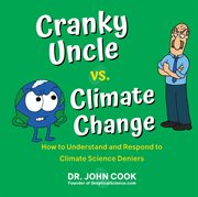 Cranky Uncle vs. Climate Change : How to Understand and Respond to Climate Science Deniers cover image