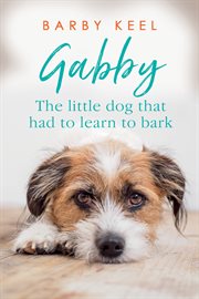 Gabby. The Little Dog That Had to Learn to Bark cover image