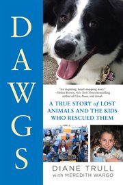 DAWGS : a true story of lost animals and the kids who rescued them cover image