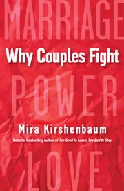Why couples fight : a step-by-step guide to ending the frustration, conflict, and resentment in your relationship cover image