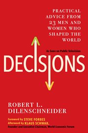Decisions : Practical Advice from 23 Men and Women Who Shaped the World cover image