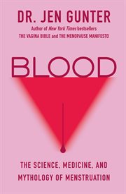 Blood : The Science, Medicine, and Mythology of Menstruation cover image