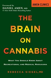 The brain on cannabis : what you should know about recreational and medical marijuana cover image