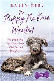 The Puppy No One Wanted : The Little Dog Desperate for a Home to Call His Own cover image