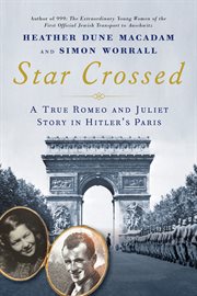 Star Crossed : A True Romeo and Juliet Story in Hitler's Paris cover image