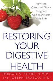 Restoring your digestive health : how the guts and glory program can transform your life cover image