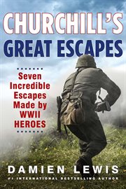 Churchill's great escapes : seven incredible escapes made by WWII heroes cover image