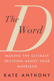 The D Word : Making the Ultimate Decision about Your Marriage cover image